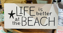 Load image into Gallery viewer, Life is better at the beach sign
